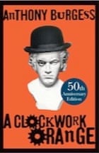 A Clockwork Orange By Anthony Burgess Review Children S Books The Guardian