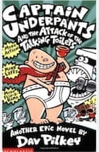 Captain Underpants And the Attack of the Talking Toilets by Dav Pilkey -  review, Children's books