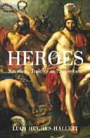Heroes: Saviours, Traitors and Supermen by Lucy Hughes-Hallett