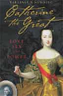 Catherine the Great: Love, Sex and Power by Virginia Rounding