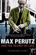 Max Perutz and the Secret of Life by Georgina