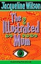 The Illustrated Mum by Jacqueline Wilson