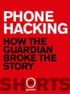 Phone hacking: how the Guardian broke the story