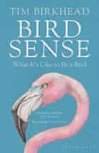 Bird Sense: What it’s Like to be a Bird, by Tim Birkhead