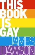 This Book Is Gay, James Dawson