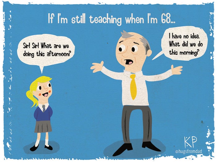 If I'm still teaching when I'm 68 – cartoon | Teacher Network | The Guardian