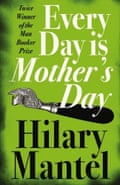 Hilary Mantel - Every Day is Mother's Day