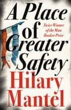 Hilary Mantel - A Greater Place of Safety.