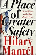 A Place of Greater Safety - Hilary Mantel small