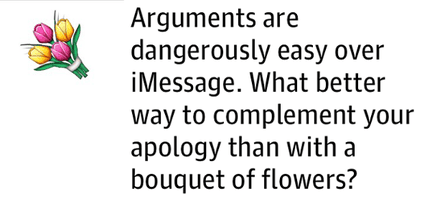 Arguments are dangerously easy over iMessage. What better way to complement your apology than with a bouquet of flowers?