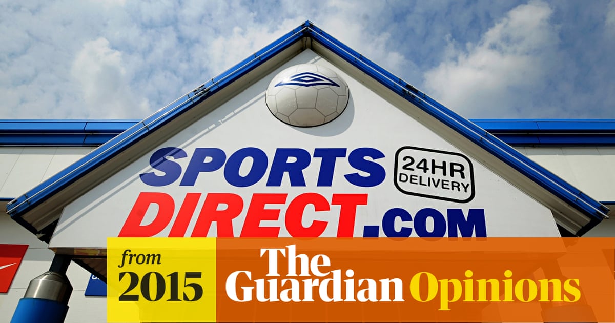 The Guardian View On Sports Direct A Bad Business Editorial The Guardian The Guardian View On Sports Direct A Bad Business Editorial The Guardian