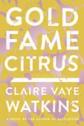 Claire Vaye Watkins, Gold Fame Citrus