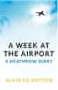 Alain de Botton, A Week at the Airport: A Heathrow Diary